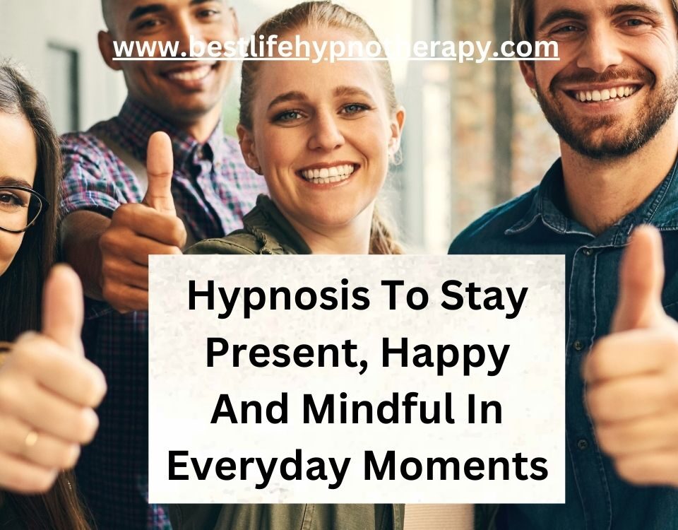 image-of-a-group-of-happy-people-and-the-blog-title-Hypnosis-To-Stay-Present-Happy-And-Mindful-In-Everyday-Moments-Website